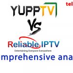 Yupp TV vs. Reliable IPTV -- A comprehensive analysis