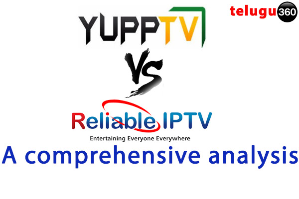 Yupp TV vs. Reliable IPTV -- A comprehensive analysis