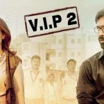 Dhanush’s VIP 2 Release Postponed