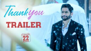 Thank You Trailer: Naga Chaitanya promises a heartwarming, relatable experience