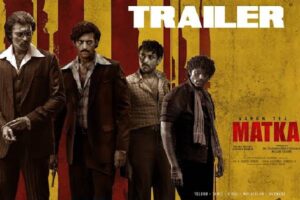 Matka Trailer: Varun Tej’s Vintage Game