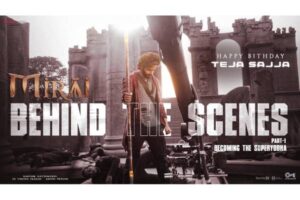 Mirai BTS :Teja Sajja’s immaculate dedication